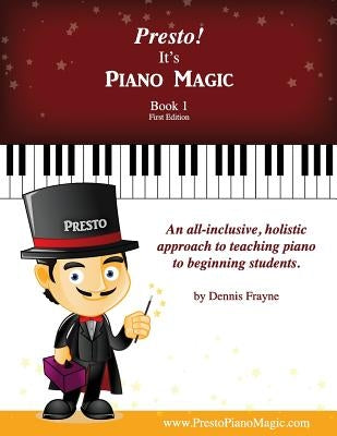 Presto! It's Piano Magic, Book 1 by Frayne, Dennis