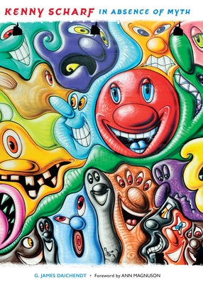 Kenny Scharf: In Absence of Myth by Daichendt, G. James