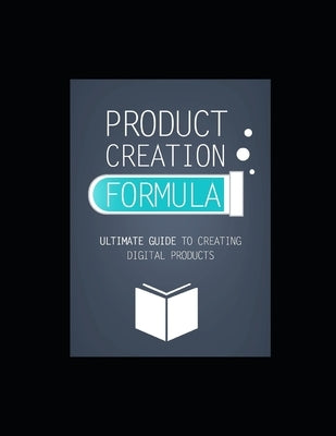 Product Creation Formula: Ultimate Guide To Creating Digital Products by Horgen, Jan Erik