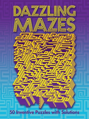 Dazzling Mazes: 50 Inventive Puzzles with Solutions by Koch, Ulrich