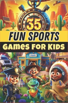 35 Fun Sports Games for Kids: Perfect for: PE teachers & school activities by Baugé, Xavier