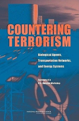 Countering Terrorism: Biological Agents, Transportation Networks, and Energy Systems: Summary of a U.S.-Russian Workshop by Russian Academy of Sciences