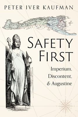 Safety First: Imperium, Discontent, and Augustine by Kaufman, Peter Iver