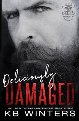 Deliciously Damaged: Reckless Bastards MC by Winters, Kb