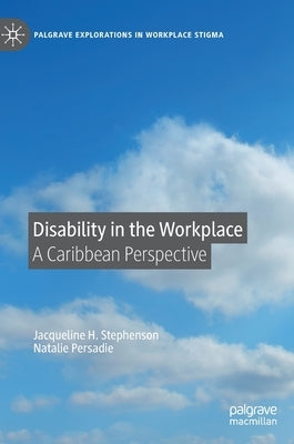 Disability in the Workplace: A Caribbean Perspective by Stephenson, Jacqueline H.