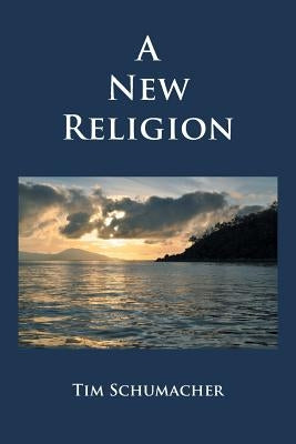 A New Religion by Schumacher, Tim
