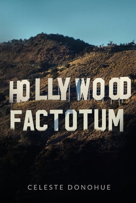 Hollywood Factotum by Donohue, Celeste