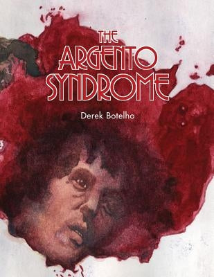 The Argento Syndrome by Botelho, Derek