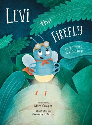 Levi the Firefly: Even Heroes Ask For Help by Cowper, Marc