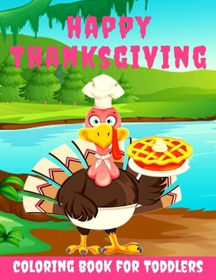 Happy Thanksgiving Coloring Book for Toddlers: Thanksgiving Books for Kids: A Fun Thanksgiving Coloring Gift Book for Boys and Girls, Thanksgiving Col by Toodma
