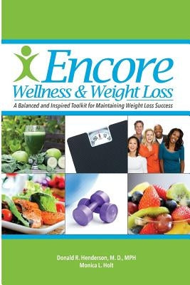 Encore Wellness & Weight Loss: A Balanced and Inspired Toolkit for Maintaining Weight Loss Success by Holt, Monica L.