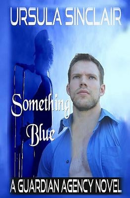 Something Blue: A Guardian Agency Novel by Sinclair, Ursula