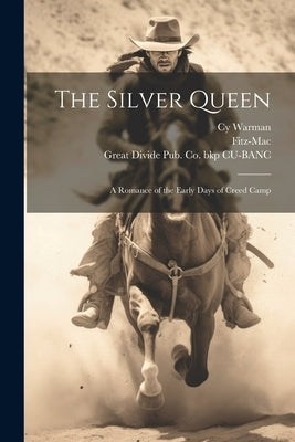 The Silver Queen: A Romance of the Early Days of Creed Camp by Warman, Cy 1855-1914