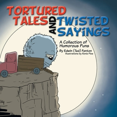 Tortured Tales and Twisted Sayings: A Collection of Humorous Puns by Fenton, Edwin (Ted)