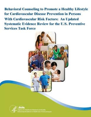 Behavioral Counseling to Promote a Healthy Lifestyle for Cardiovascular Disease Prevention in Persons With Cardiovascular Risk Factors: An Updated Sys by Human Services, U. S. Department of Heal