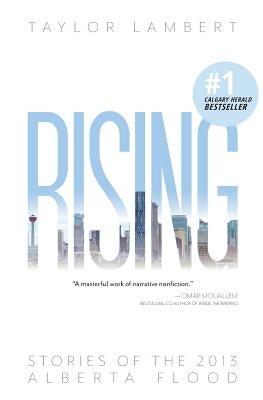 Rising: Stories of the 2013 Alberta Flood by Lambert, Taylor