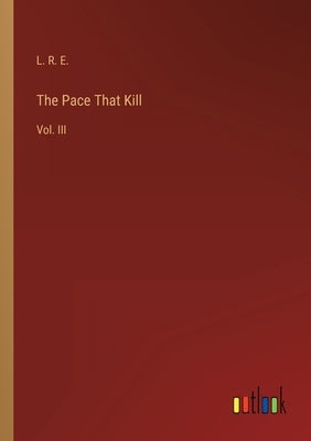 The Pace That Kill: Vol. III by L R E