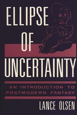 Ellipse of Uncertainty: An Introduction to Postmodern Fantasy by Olsen, Lance