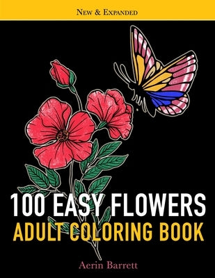 100 Easy Flowers Adult Coloring Book: Large Print for Adult Relaxation with Simple Beautiful Illustrations Perfect Gift Coloring Book for Seniors by Barrett, Aerin