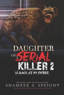 Daughter of a Serial Killer 2: Is Black Ice My Father by Speight, Shameek