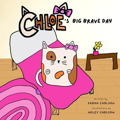 Chloe's Big Brave Day: Helping Kids Find Bravery During Surgery and Big Days by Carlson, Sarah S.