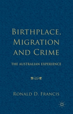 Birthplace, Migration and Crime: The Australian Experience by Loparo, Kenneth A.