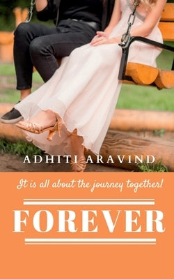 Forever: It is all about the journey together! by Aravind, Adhiti