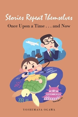 Stories Repeat Themselves: Once Upon a Time...And Now by Ogawa, Yoshimasa