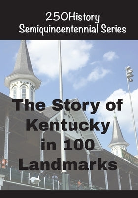 The Story of Kentucky In 100 Landmarks by Gelbert