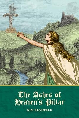 The Ashes of Heaven's Pillar by Rendfeld, Kim