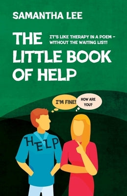 The Little Book Of Help: It's like therapy in a poem - without the waiting list! by Lee, Samantha