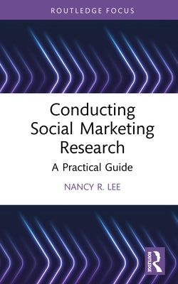 Conducting Social Marketing Research: A Practical Guide by Lee, Nancy R.