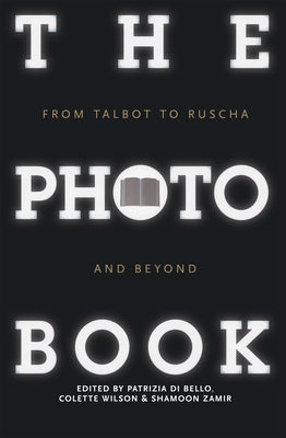 The Photobook: From Talbot to Ruscha and Beyond by Di Bello, Patrizia