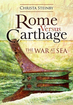 Rome Versus Carthage: The War at Sea by Steinby, Christa