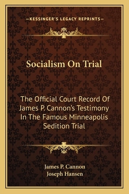 Socialism On Trial: The Official Court Record Of James P. Cannon's Testimony In The Famous Minneapolis Sedition Trial by Cannon, James P.