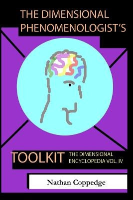 The Dimensional Phenomenologist's Toolkit: A Set of Vital Abstracts on the Phenomenal World by Coppedge, Nathan