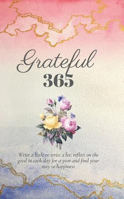Grateful 365: A Year of Gratitude and Personal Growth Prompts to Start You on Your Journey to Happiness by Journals and Planners, Edwina Ray