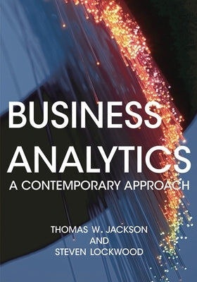 Business Analytics: A Contemporary Approach by Jackson, Thomas W.