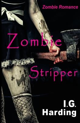Zombie Romance: Zombie Stripper [Zombie Romance Books] by Harding, I. G.