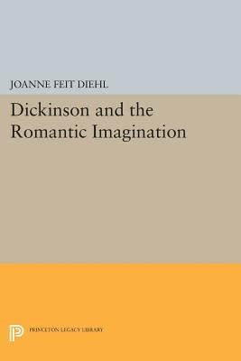 Dickinson and the Romantic Imagination by Diehl, Joanne Feit