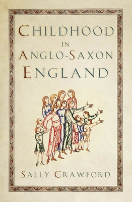 Childhood in Anglo-Saxon England by Crawford, Sally