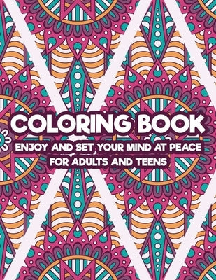 Coloring Book Enjoy And Set Your Mind At Peace For Adults And Teens: Art Therapy Coloring Pages For Stress And Anxiety Relief, Intricate Patterns And by Bookappy