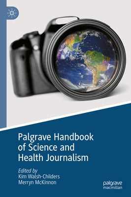 Palgrave Handbook of Science and Health Journalism by Walsh-Childers, Kim