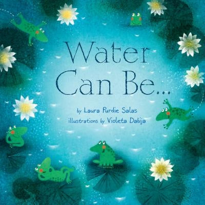 Water Can Be... by Salas, Laura Purdie
