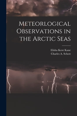 Meteorlogical Observations in the Arctic Seas [microform] by Kane, Elisha Kent 1820-1857