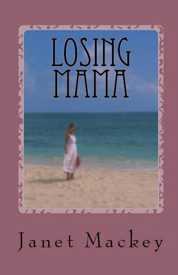 Losing Mama by Mackey, Janet