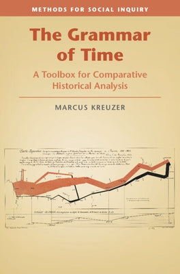 The Grammar of Time: A Toolbox for Comparative Historical Analysis by Kreuzer, Marcus