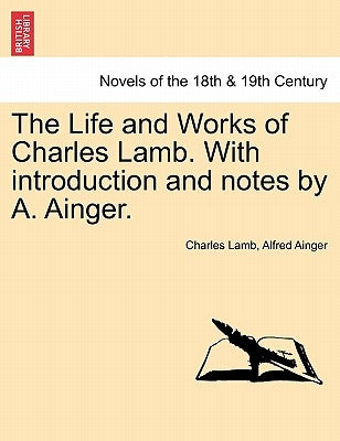 The Life and Works of Charles Lamb. with Introduction and Notes by A. Ainger. Volume VIII by Lamb, Charles