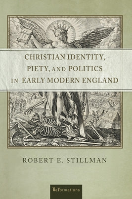 Christian Identity, Piety, and Politics in Early Modern England by Stillman, Robert E.