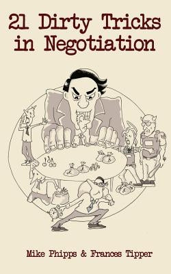 21 Dirty Tricks in Negotiation by Tipper, Frances